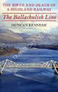 Book cover of The Birth and Death of a Highland Railway - The Ballachulish Line by KENNEDY, Duncan